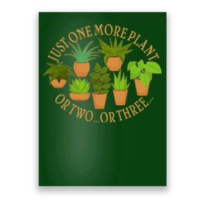 Funny Just One More Plant Or Two Or Three Poster