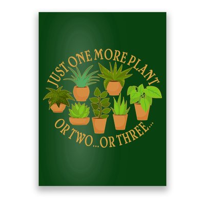 Funny Just One More Plant Or Two Or Three Poster