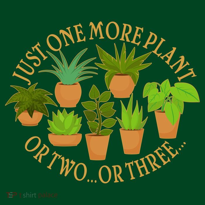 Funny Just One More Plant Or Two Or Three Poster