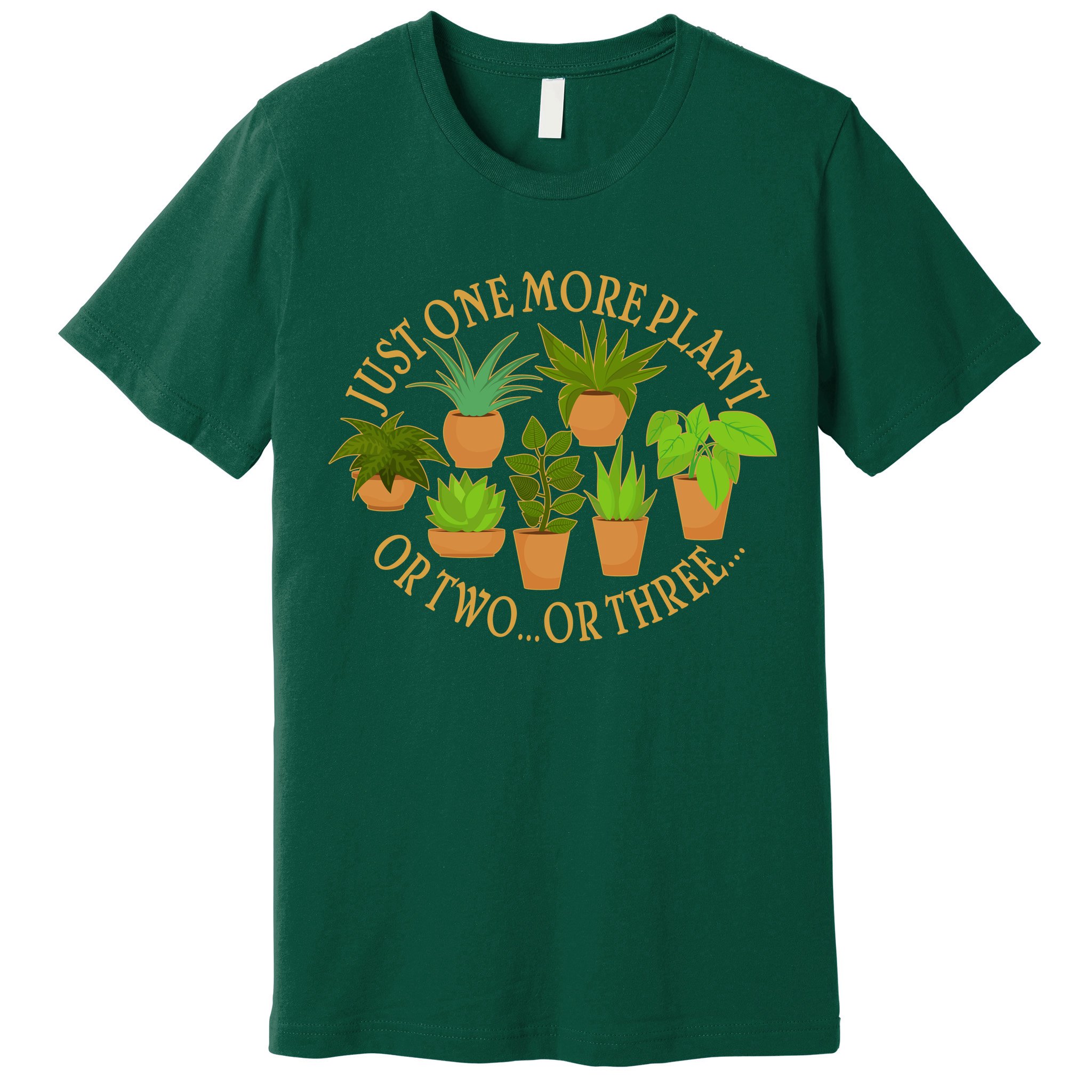 Funny Just One More Plant Or Two Or Three Premium T-Shirt