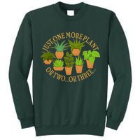 Funny Just One More Plant Or Two Or Three Tall Sweatshirt