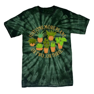 Funny Just One More Plant Or Two Or Three Tie-Dye T-Shirt