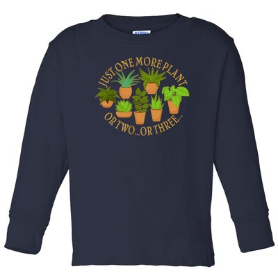 Funny Just One More Plant Or Two Or Three Toddler Long Sleeve Shirt