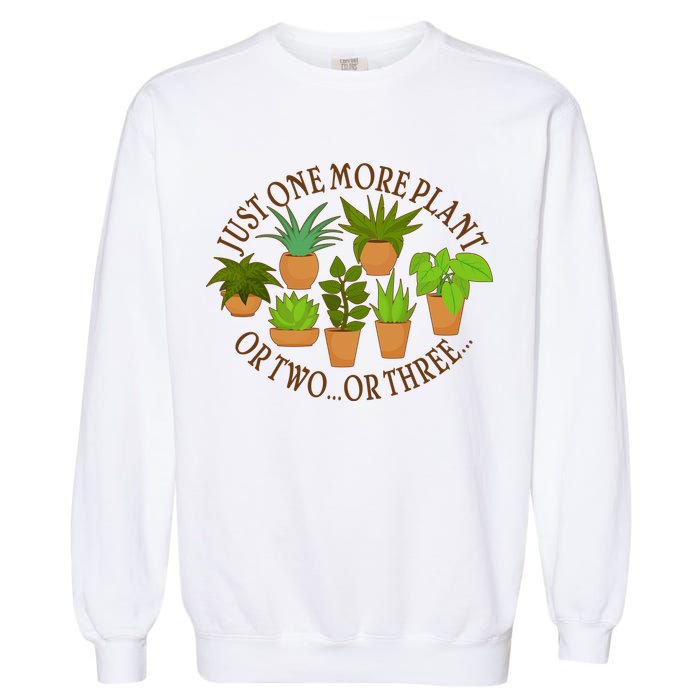 Funny Just One More Plant Or Two Or Three Garment-Dyed Sweatshirt
