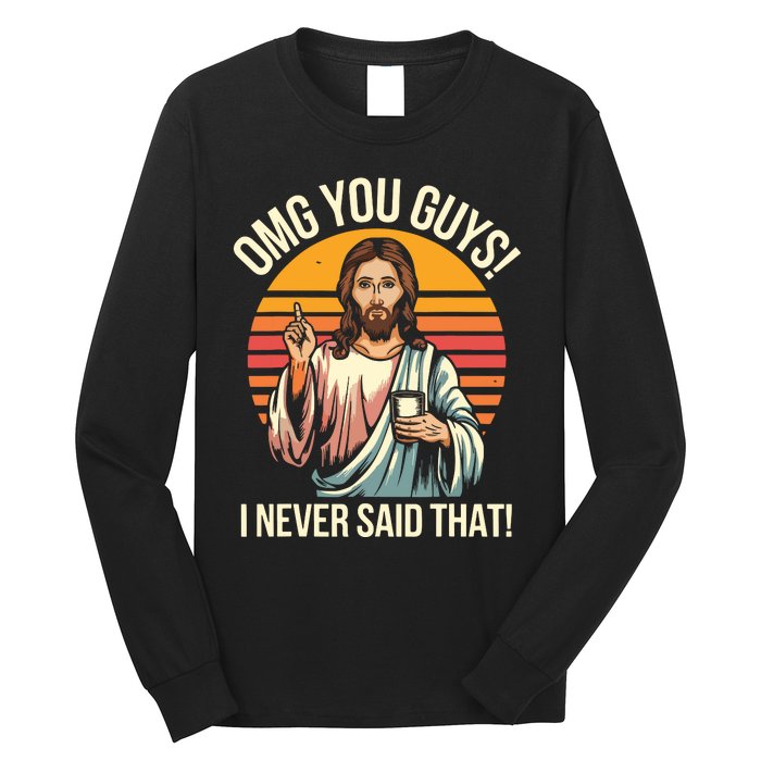 Funny Jesus Omg You Guys I Never Said That Long Sleeve Shirt