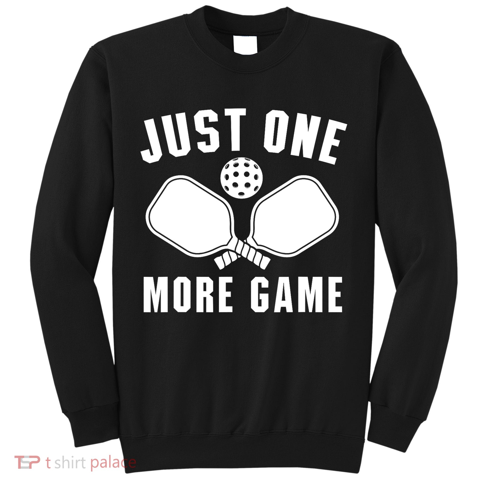 Funny Just One More Game Pickleball Player Gift Pickleballers Tall Sweatshirt