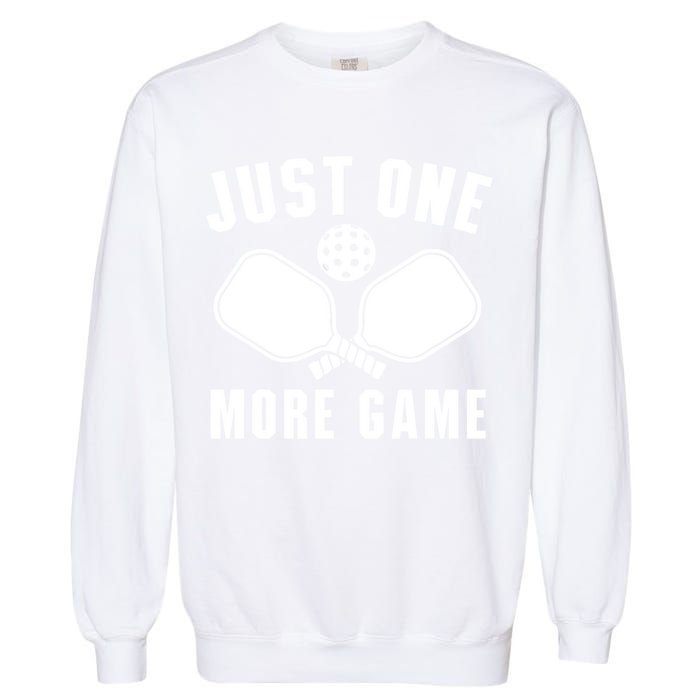 Funny Just One More Game Pickleball Player Gift Pickleballers Garment-Dyed Sweatshirt