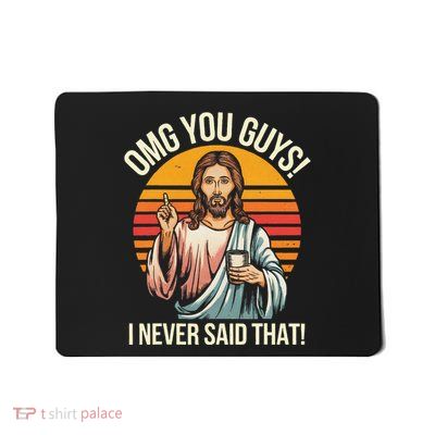 Funny Jesus Omg You Guys I Never Said That Mousepad