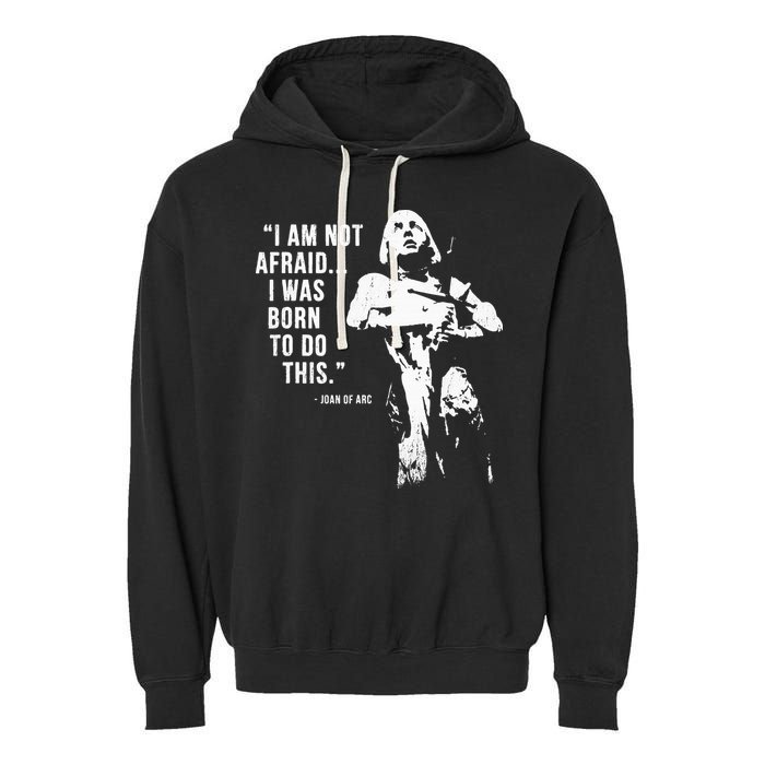Feminist Joan Of Arc Am Not Afraid I Was Born Do This St. Garment-Dyed Fleece Hoodie