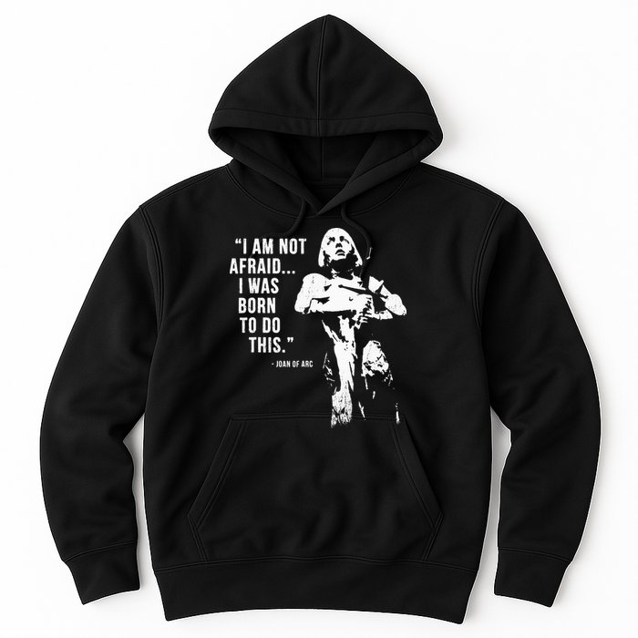 Feminist Joan Of Arc Am Not Afraid I Was Born Do This St. Hoodie