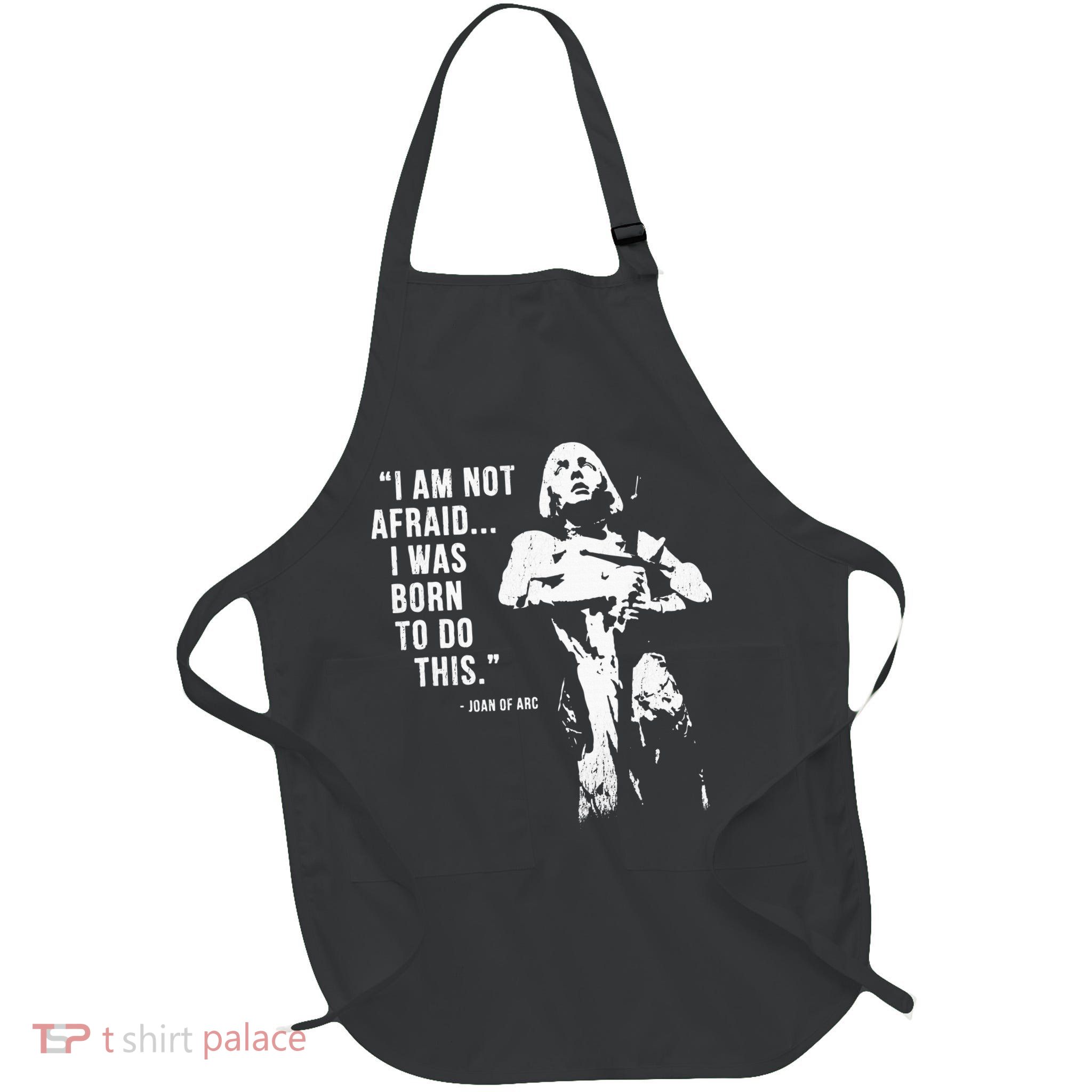 Feminist Joan Of Arc Am Not Afraid I Was Born Do This St. Apron