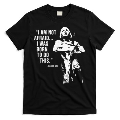 Feminist Joan Of Arc Am Not Afraid I Was Born Do This St. T-Shirt