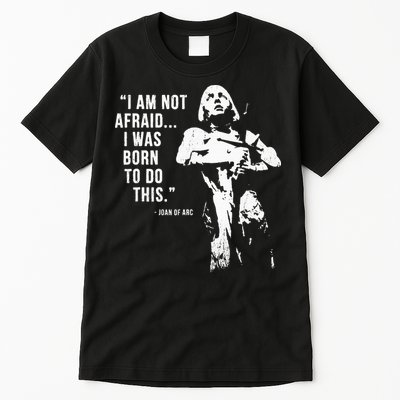 Feminist Joan Of Arc Am Not Afraid I Was Born Do This St. Tall T-Shirt