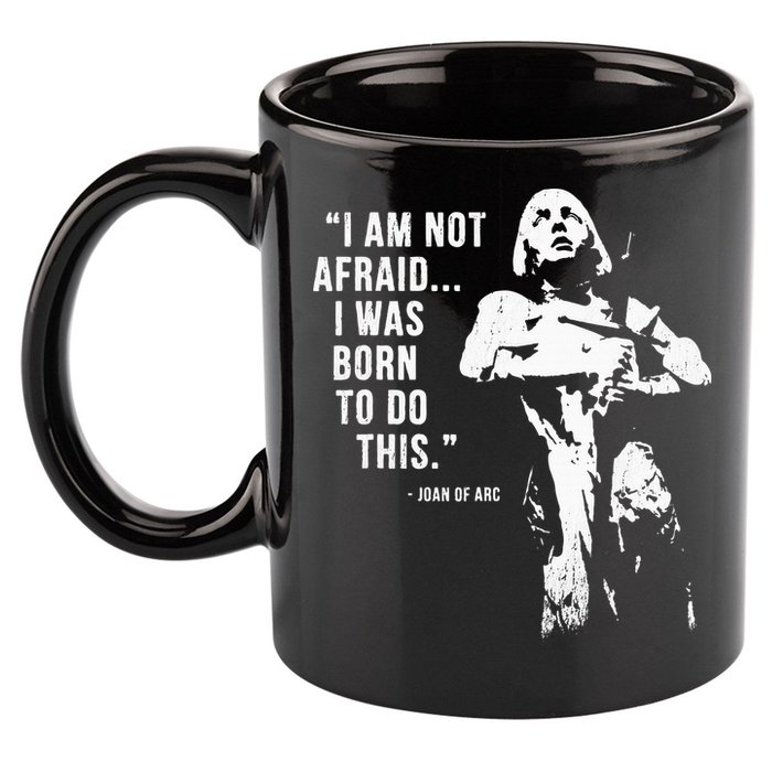 Feminist Joan Of Arc Am Not Afraid I Was Born Do This St. 11oz C Handle Ceramic Mug