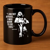 Feminist Joan Of Arc Am Not Afraid I Was Born Do This St. 11oz C Handle Ceramic Mug