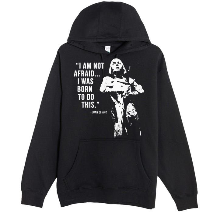 Feminist Joan Of Arc Am Not Afraid I Was Born Do This St. Premium Pullover Hoodie