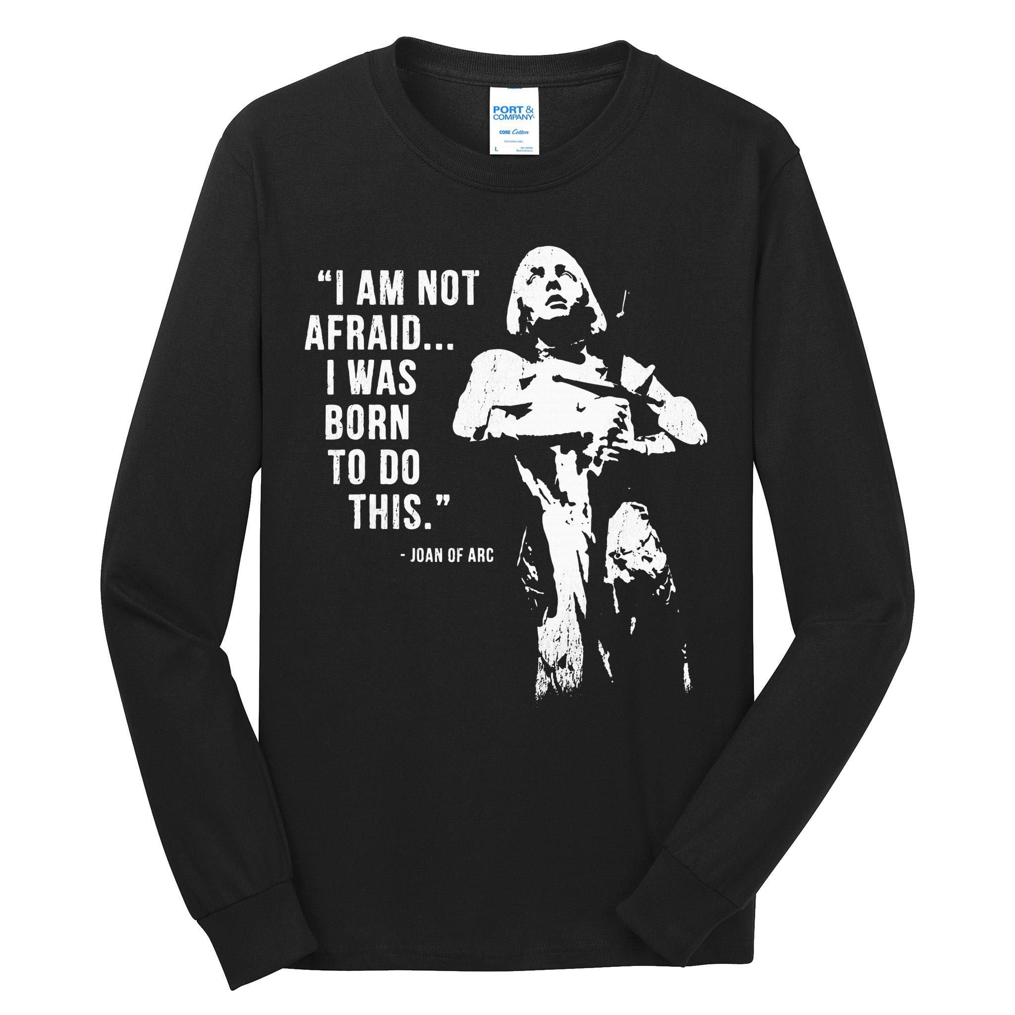 Feminist Joan Of Arc Am Not Afraid I Was Born Do This St. Tall Long Sleeve T-Shirt