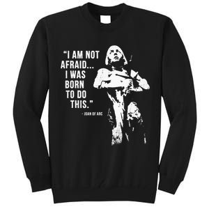 Feminist Joan Of Arc Am Not Afraid I Was Born Do This St. Tall Sweatshirt