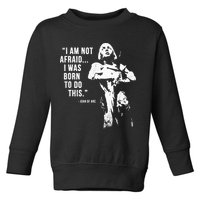 Feminist Joan Of Arc Am Not Afraid I Was Born Do This St. Toddler Sweatshirt
