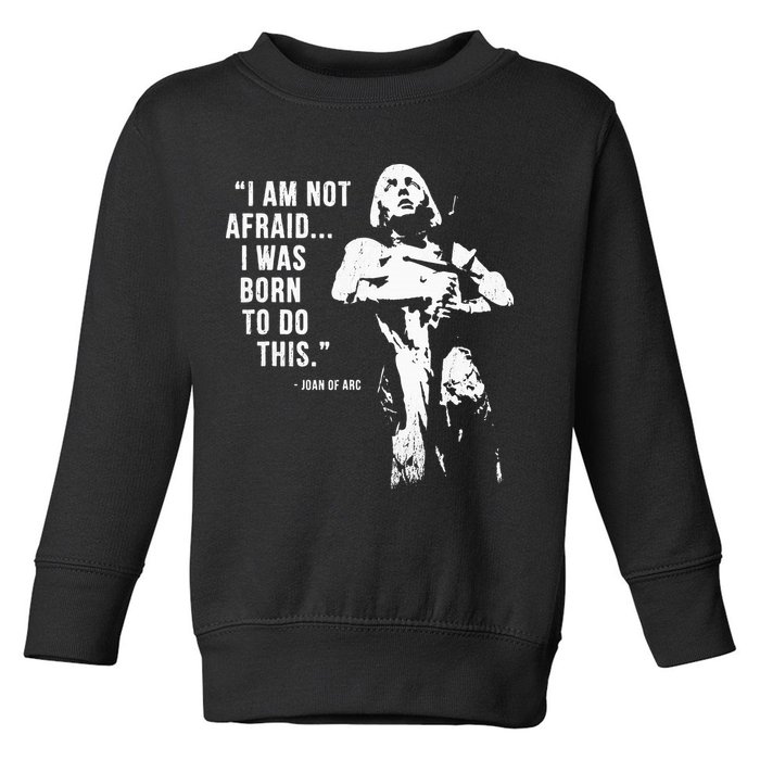 Feminist Joan Of Arc Am Not Afraid I Was Born Do This St. Toddler Sweatshirt