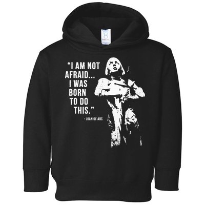 Feminist Joan Of Arc Am Not Afraid I Was Born Do This St. Toddler Hoodie