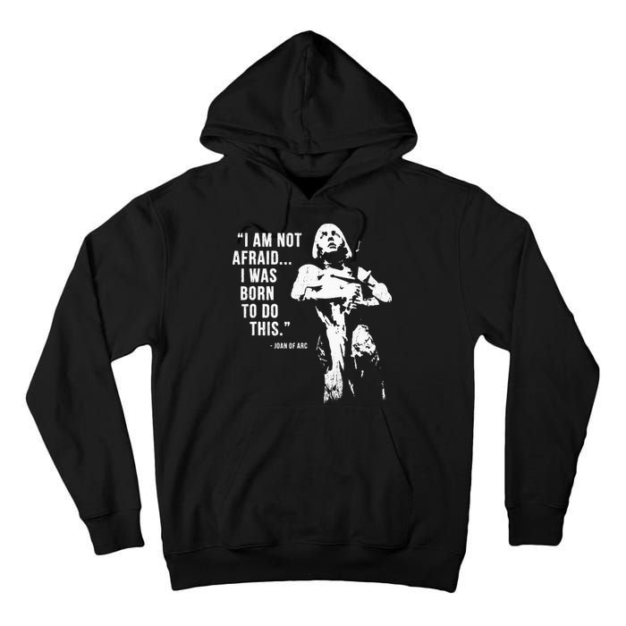 Feminist Joan Of Arc Am Not Afraid I Was Born Do This St. Tall Hoodie