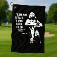 Feminist Joan Of Arc Am Not Afraid I Was Born Do This St. Golf Towel