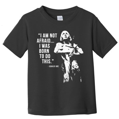 Feminist Joan Of Arc Am Not Afraid I Was Born Do This St. Toddler T-Shirt