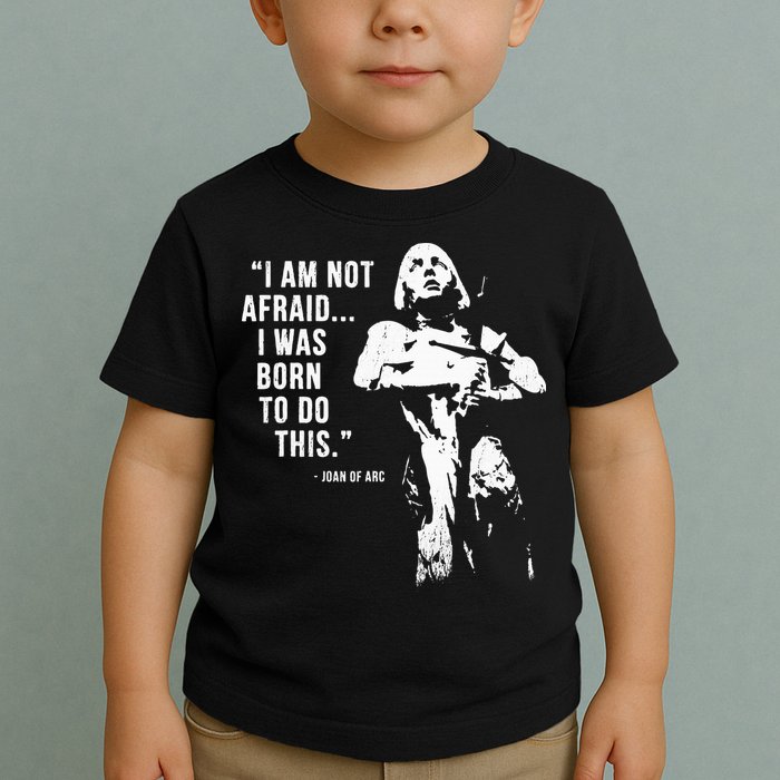 Feminist Joan Of Arc Am Not Afraid I Was Born Do This St. Toddler T-Shirt