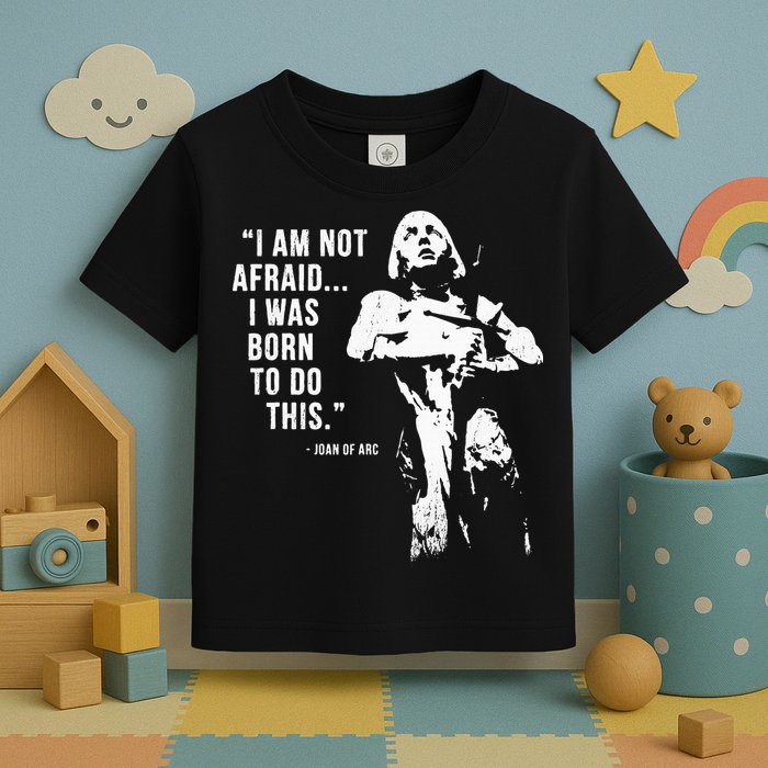 Feminist Joan Of Arc Am Not Afraid I Was Born Do This St. Toddler T-Shirt