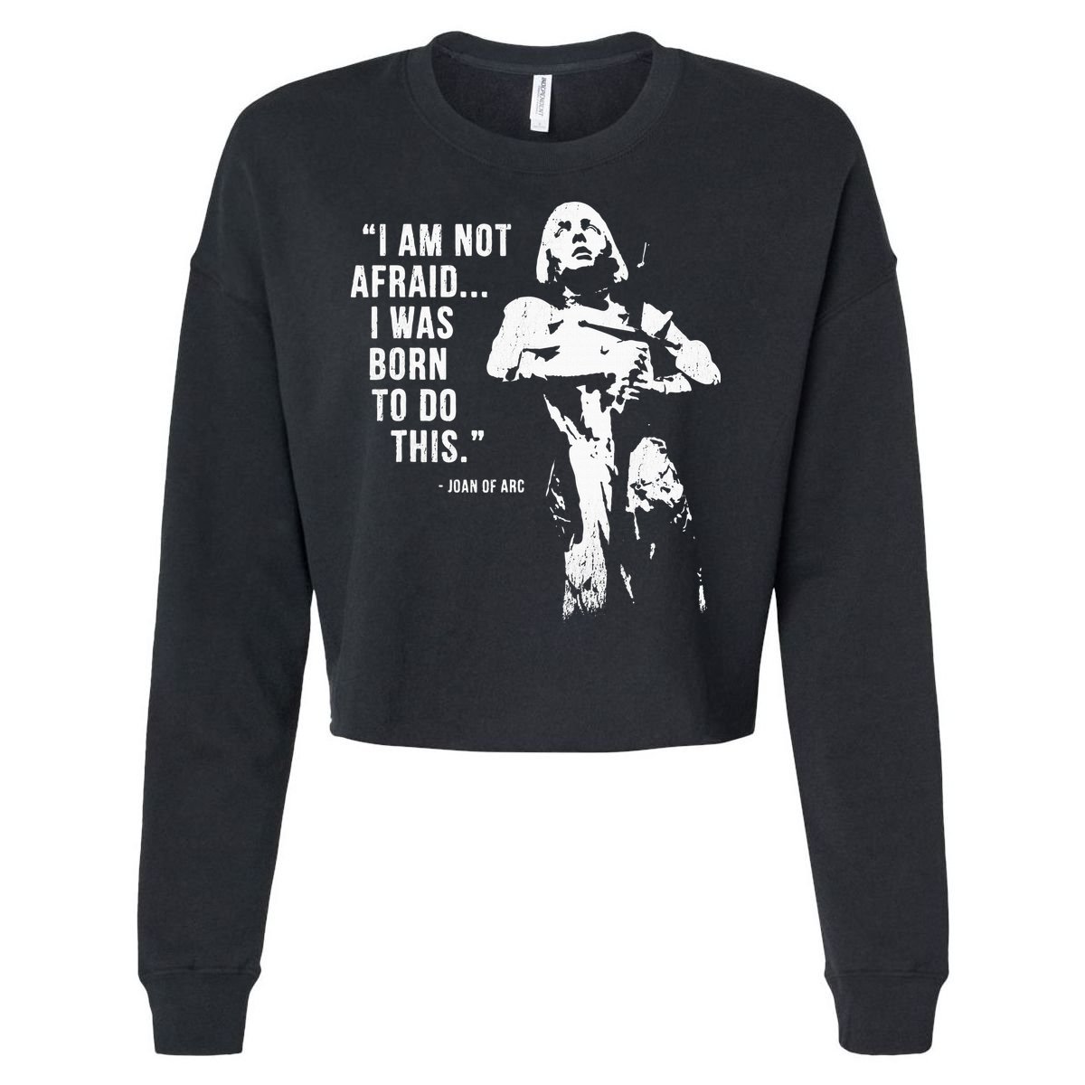 Feminist Joan Of Arc Am Not Afraid I Was Born Do This St. Cropped Pullover Crew