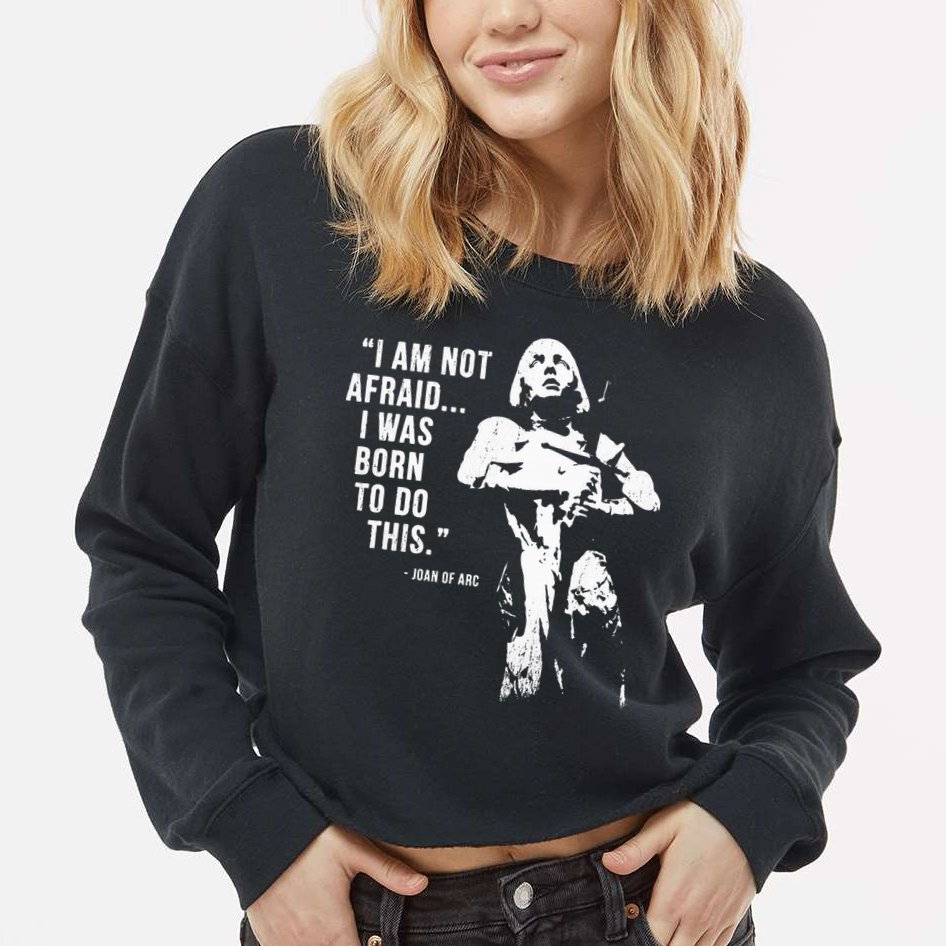 Feminist Joan Of Arc Am Not Afraid I Was Born Do This St. Cropped Pullover Crew