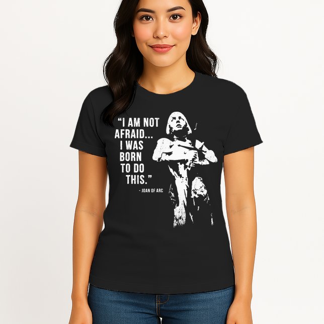 Feminist Joan Of Arc Am Not Afraid I Was Born Do This St. Womens T-Shirt