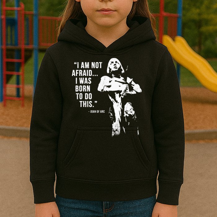 Feminist Joan Of Arc Am Not Afraid I Was Born Do This St. Kids Hoodie