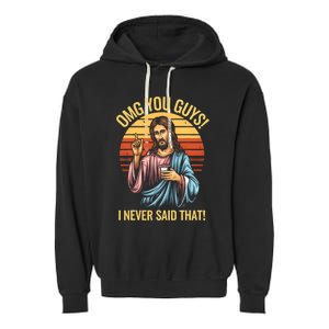 Funny Jesus Omg You Guys I Never Said That Garment-Dyed Fleece Hoodie