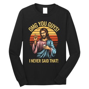 Funny Jesus Omg You Guys I Never Said That Long Sleeve Shirt