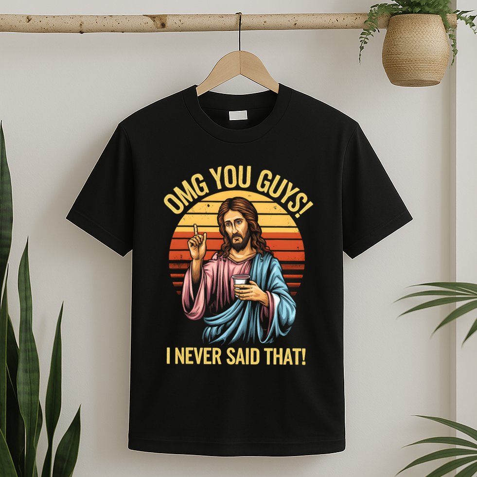 Funny Jesus Omg You Guys I Never Said That T-Shirt