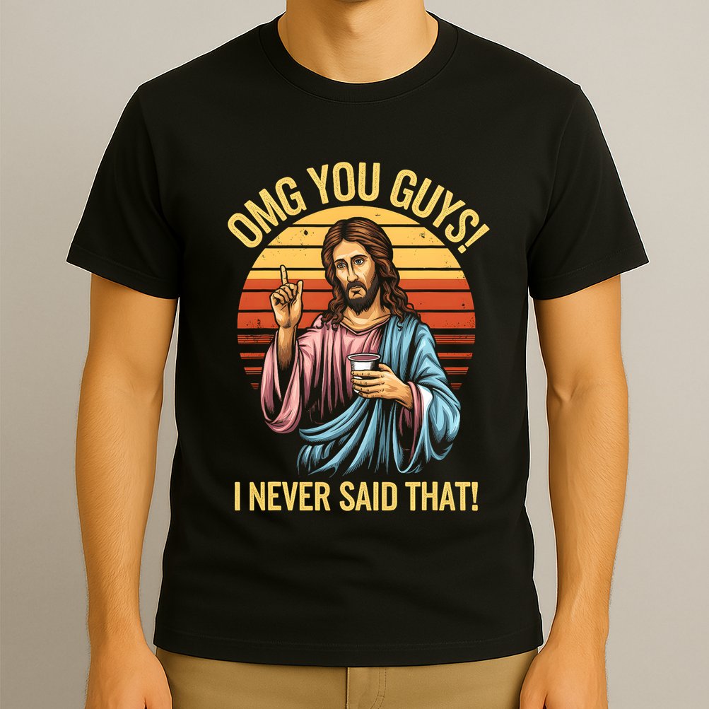 Funny Jesus Omg You Guys I Never Said That T-Shirt