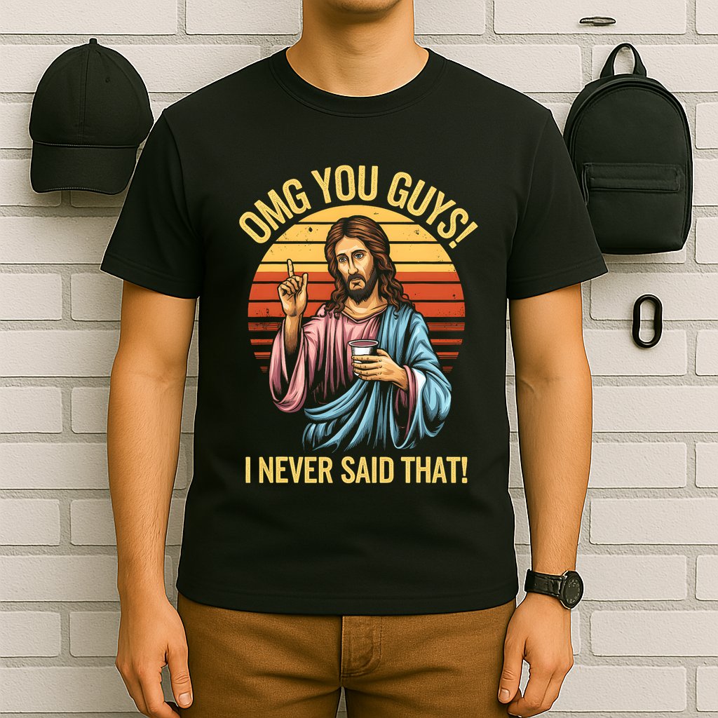 Funny Jesus Omg You Guys I Never Said That T-Shirt