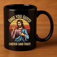 Funny Jesus Omg You Guys I Never Said That 11oz C Handle Ceramic Mug
