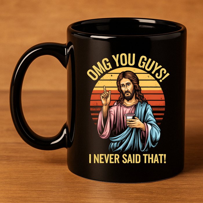 Funny Jesus Omg You Guys I Never Said That 11oz C Handle Ceramic Mug