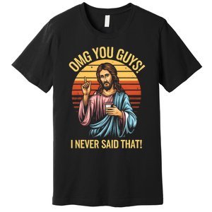 Funny Jesus Omg You Guys I Never Said That Premium T-Shirt