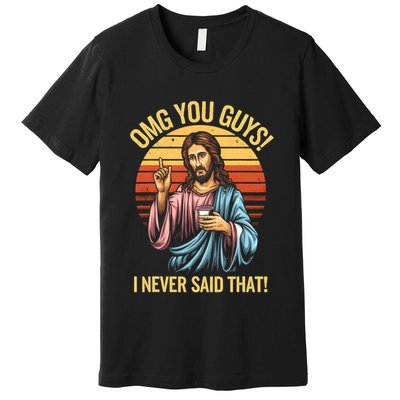 Funny Jesus Omg You Guys I Never Said That Premium T-Shirt