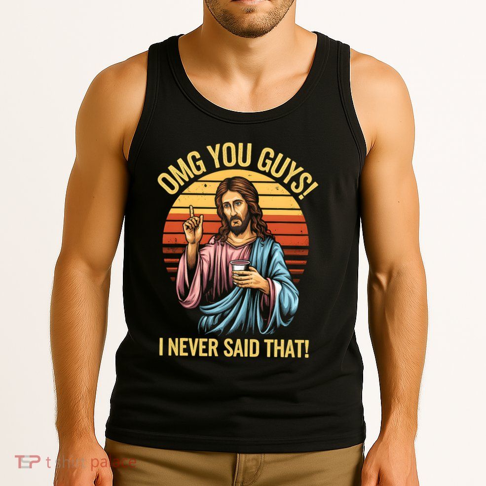 Funny Jesus Omg You Guys I Never Said That Tank Top