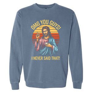 Funny Jesus Omg You Guys I Never Said That Garment-Dyed Sweatshirt