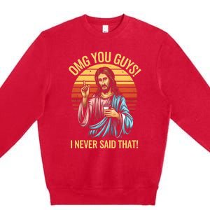 Funny Jesus Omg You Guys I Never Said That Premium Crewneck Sweatshirt