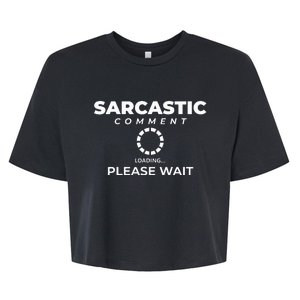 Fun Joke  Please Wait  Sarcastic Comment Loading  Bella+Canvas Jersey Crop Tee