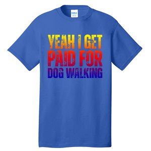 Funny Joke Pet Owner Humor Dog Walker Dog Lovers Meaningful Gift Tall T-Shirt