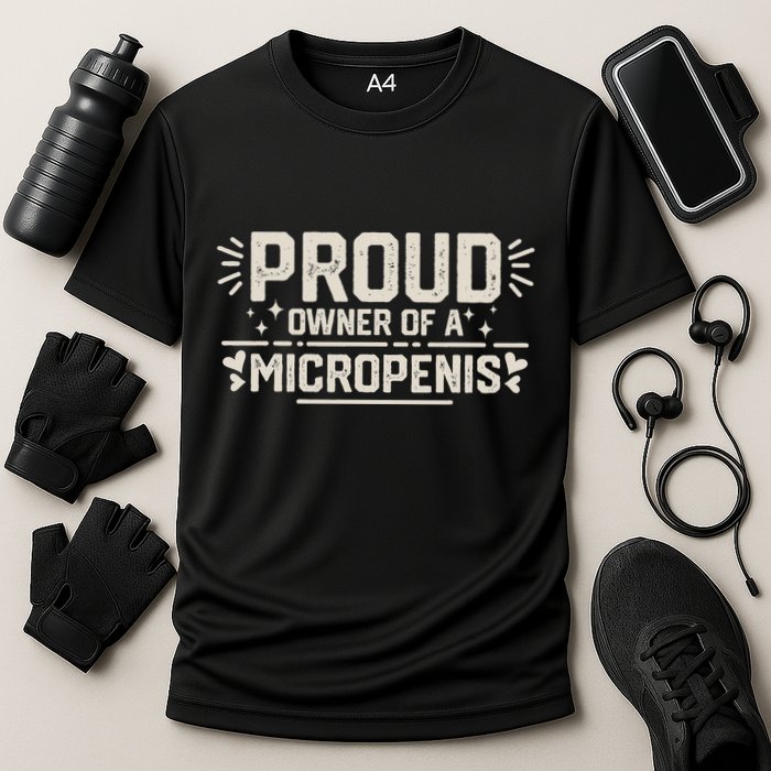 Funny Joke Rude Proud Owner Of A Micropenis Bachelor Party Cooling Performance Crew T-Shirt