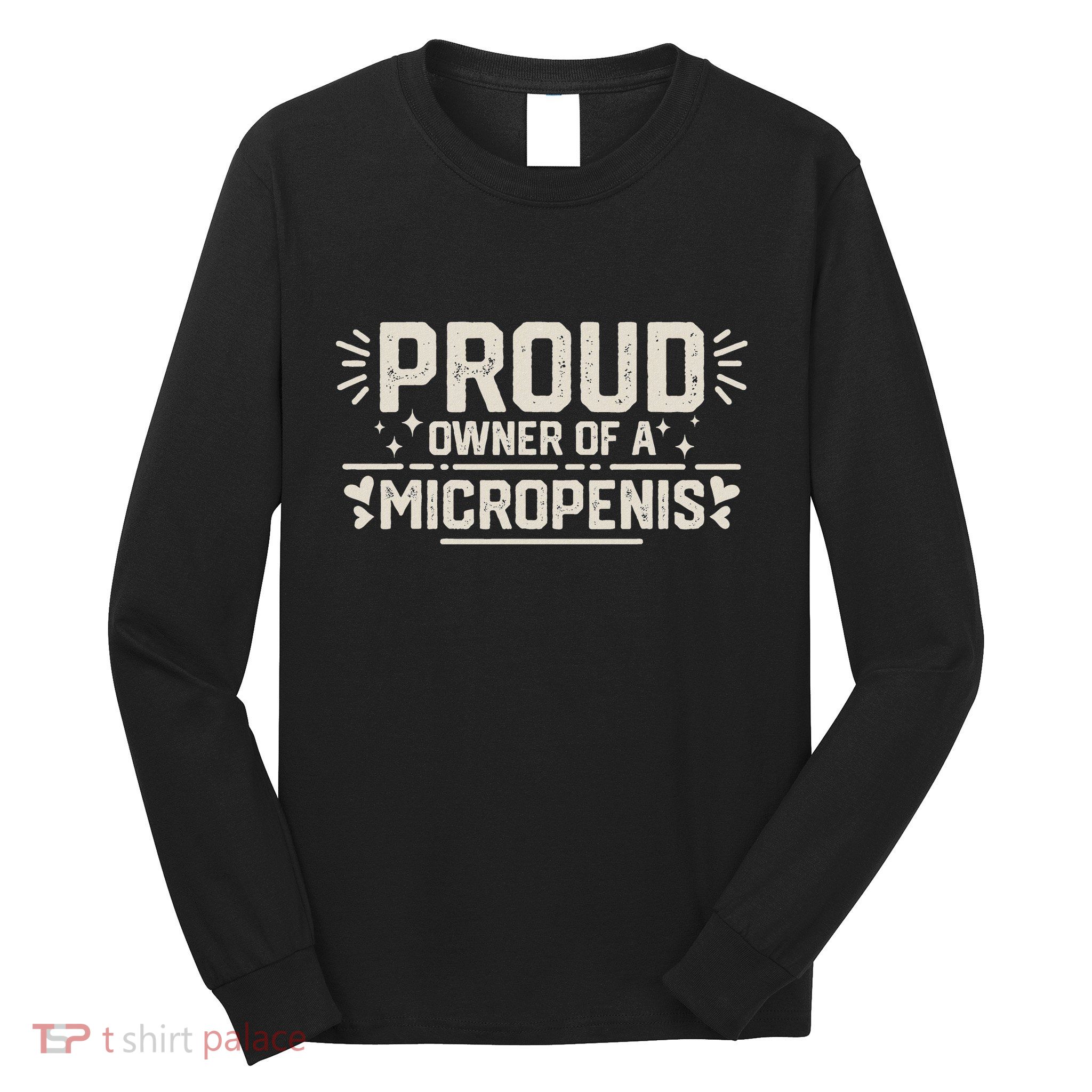 Funny Joke Rude Proud Owner Of A Micropenis Bachelor Party Long Sleeve Shirt